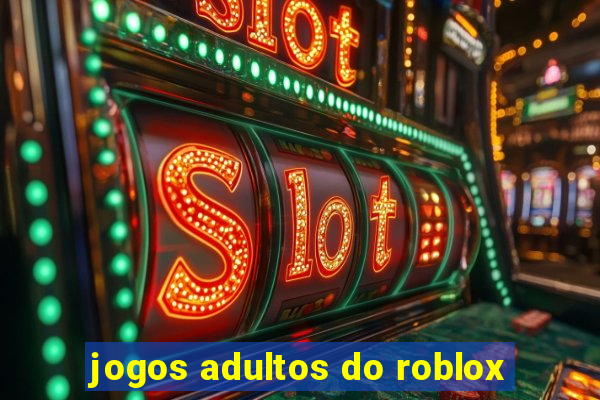 jogos adultos do roblox