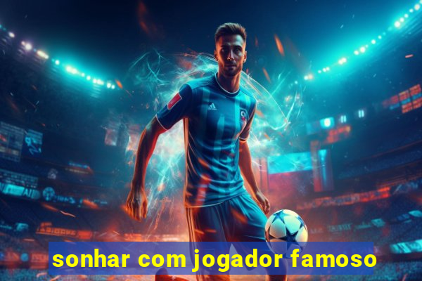 sonhar com jogador famoso