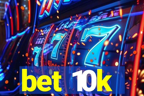 bet 10k