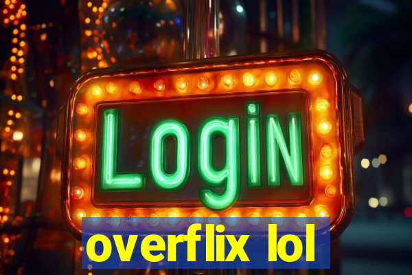 overflix lol