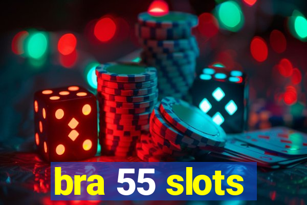 bra 55 slots