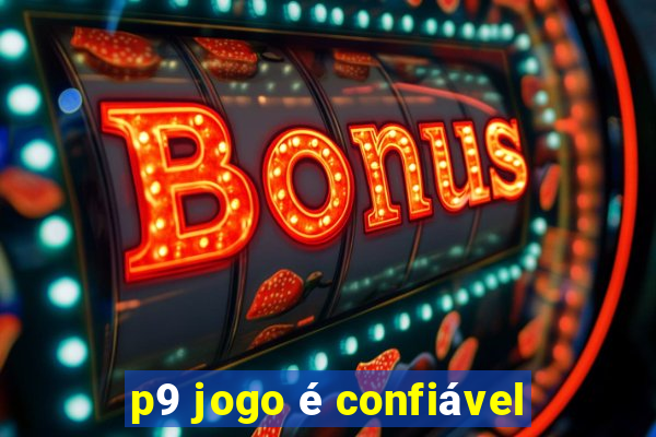 p9 jogo é confiável