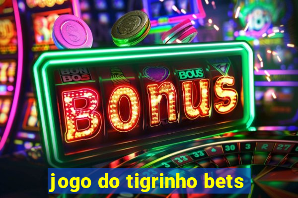 jogo do tigrinho bets