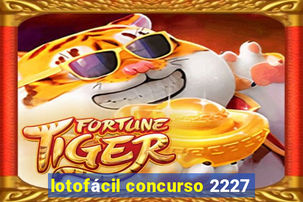 lotofácil concurso 2227