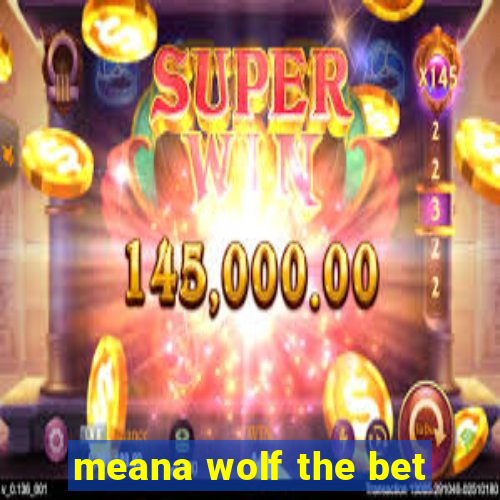 meana wolf the bet