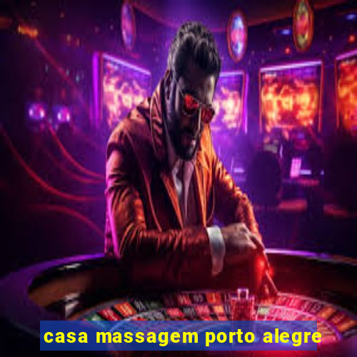 casa massagem porto alegre