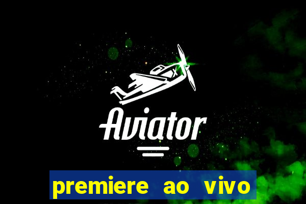 premiere ao vivo hoje gratis