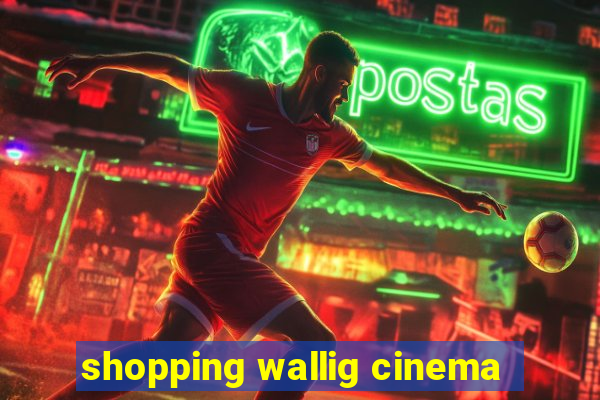 shopping wallig cinema