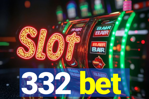 332 bet