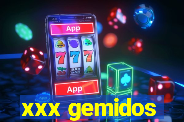 xxx gemidos