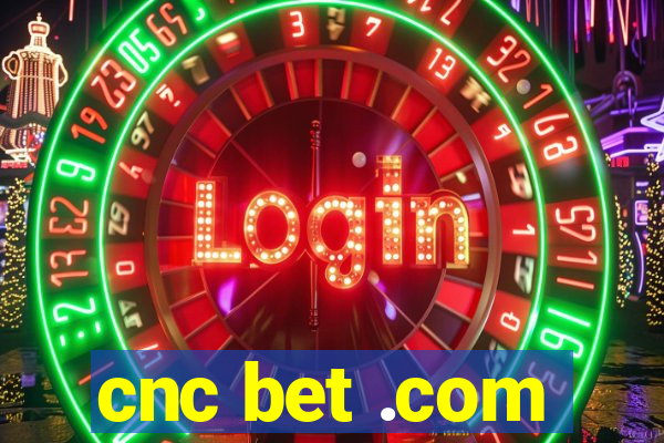 cnc bet .com