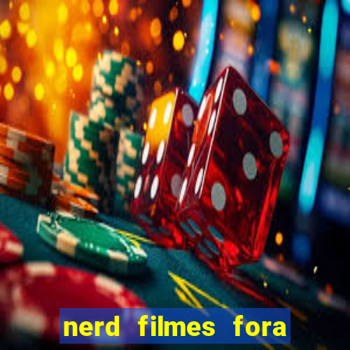 nerd filmes fora do ar