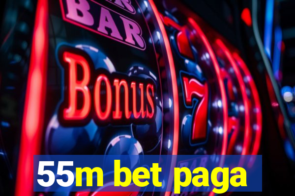 55m bet paga