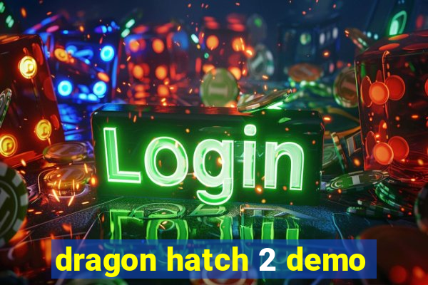 dragon hatch 2 demo