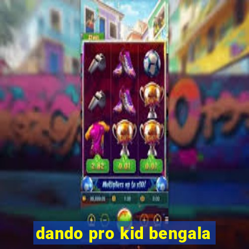 dando pro kid bengala