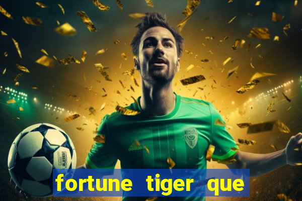 fortune tiger que mais paga