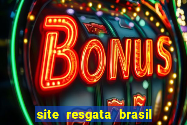 site resgata brasil é confiável