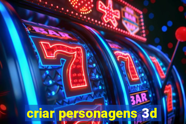 criar personagens 3d