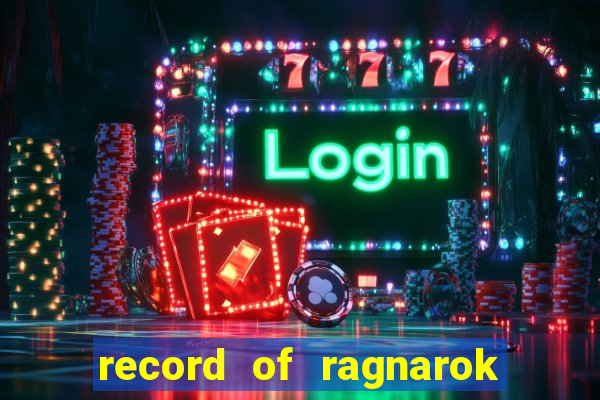 record of ragnarok 3 temporada onde assistir