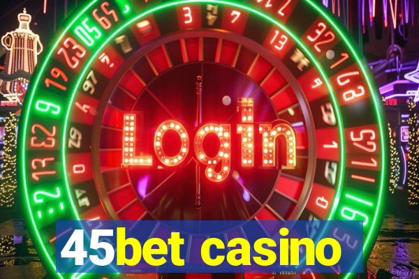 45bet casino