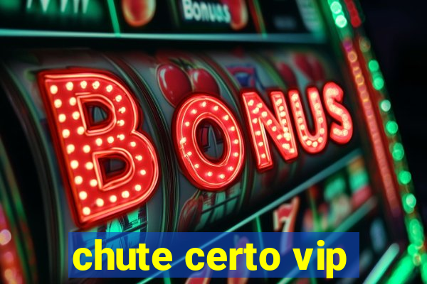 chute certo vip