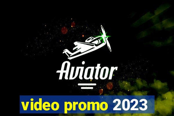 video promo 2023