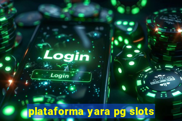 plataforma yara pg slots