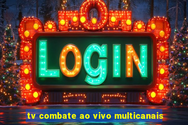 tv combate ao vivo multicanais