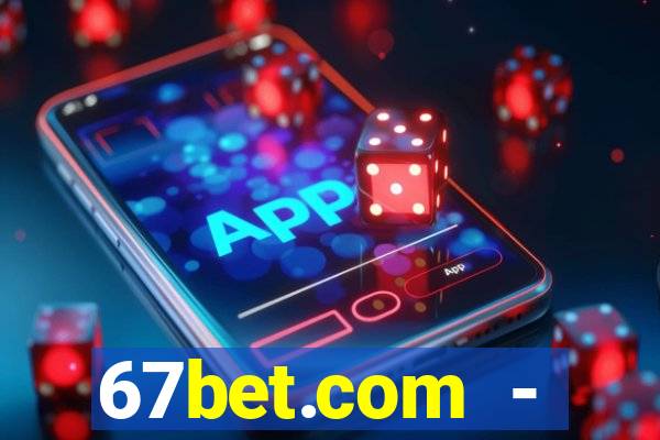 67bet.com - caça-níqueis online cassino