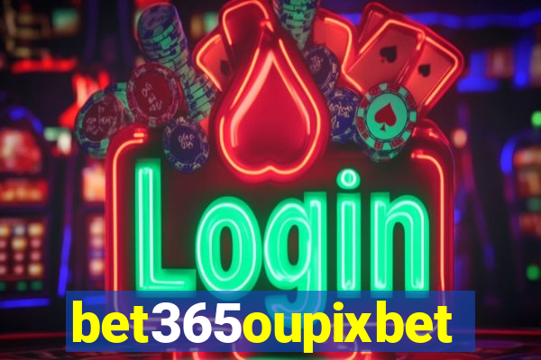 bet365oupixbet