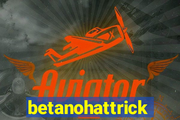 betanohattrick