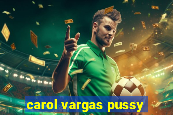 carol vargas pussy