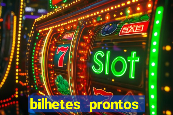 bilhetes prontos para hoje