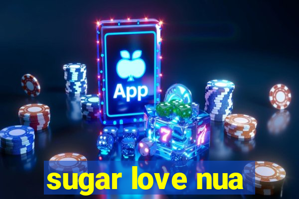 sugar love nua