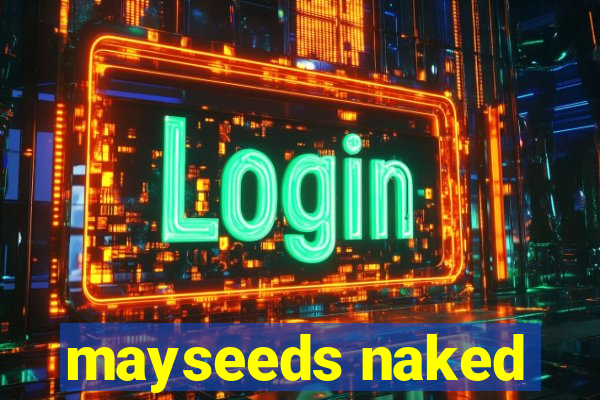 mayseeds naked