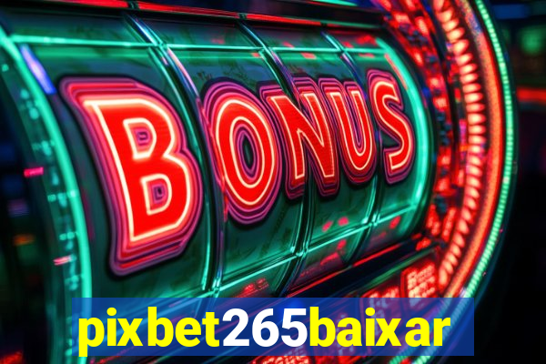 pixbet265baixar