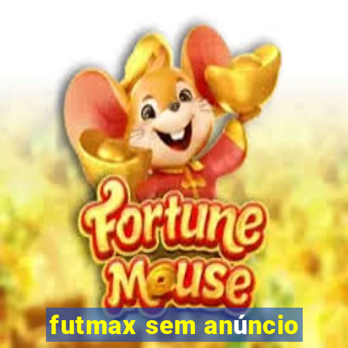 futmax sem anúncio