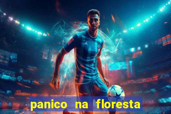 panico na floresta 2 filme completo dublado mega filmes