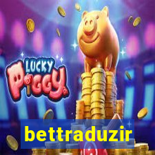 bettraduzir