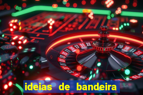 ideias de bandeira para interclasse