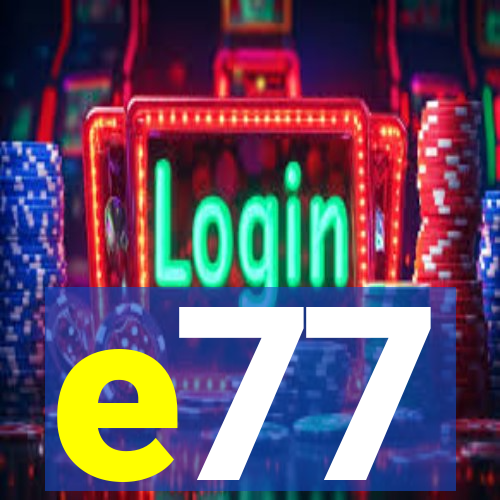 e77