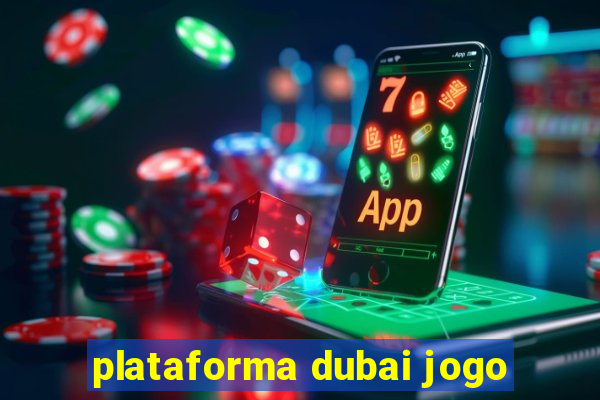 plataforma dubai jogo