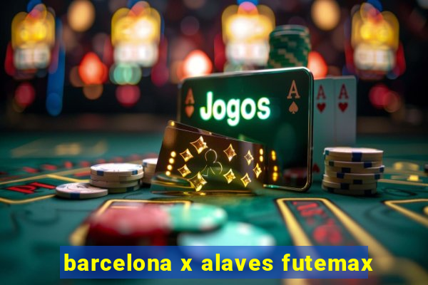 barcelona x alaves futemax