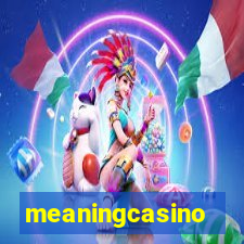 meaningcasino